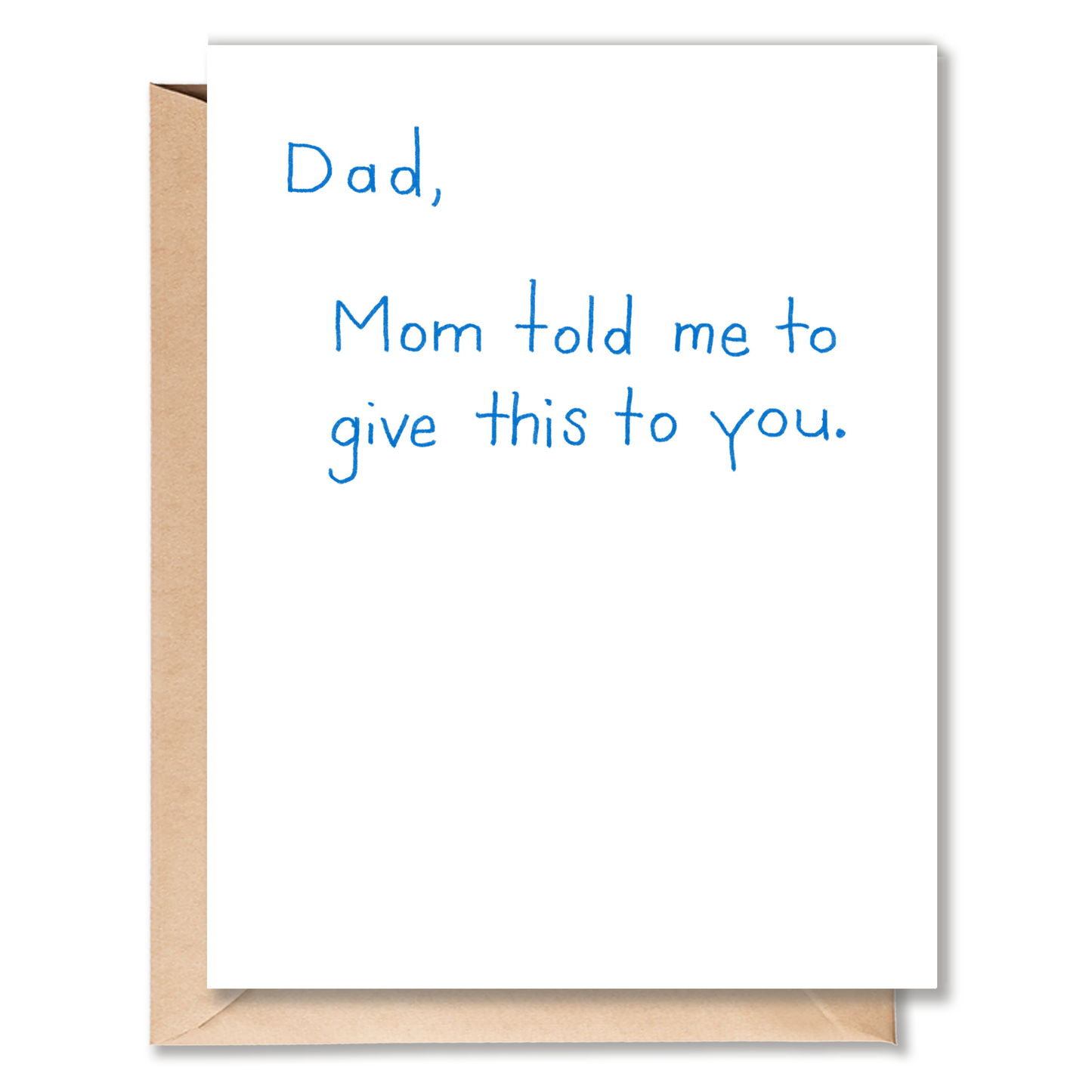 MOM TOLD ME TO GIVE THIS TO YOU FATHER'S DAY CARD