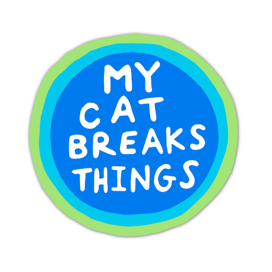 MY CAT BREAKS THINGS STICKER