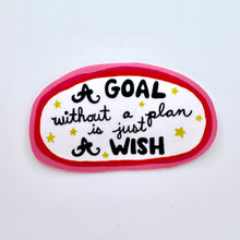 Load image into Gallery viewer, A GOAL WITHOUT A PLAN IS JUST A WISH STICKER

